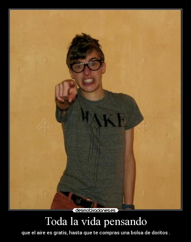 Toda la vida pensando -