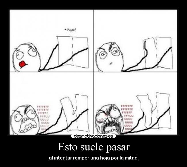 Esto suele pasar - al intentar romper una hoja por la mitad.