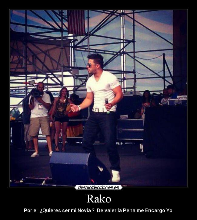 Rako - Por el ¿Quieres ser mi Novia ? De valer la Pena me Encargo Yo ♥