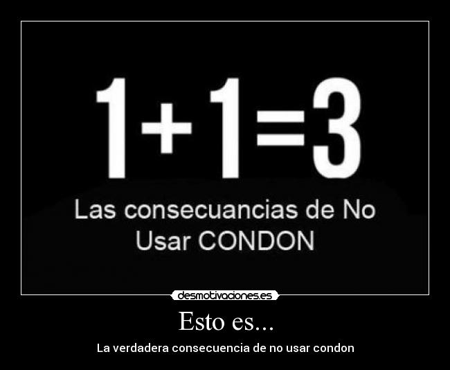 Esto es... - La verdadera consecuencia de no usar condon