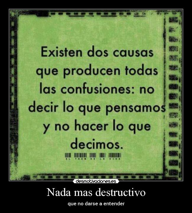 Nada mas destructivo - que no darse a entender