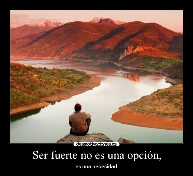 Ser fuerte no es una opción, - es una necesidad.