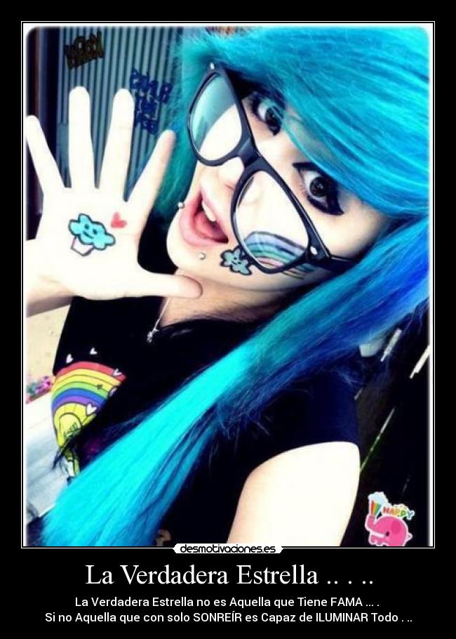 La Verdadera Estrella .. . .. - La Verdadera Estrella no es Aquella que Tiene FAMA ... . 
Si no Aquella que con solo SONREÍR es Capaz de ILUMINAR Todo . ..