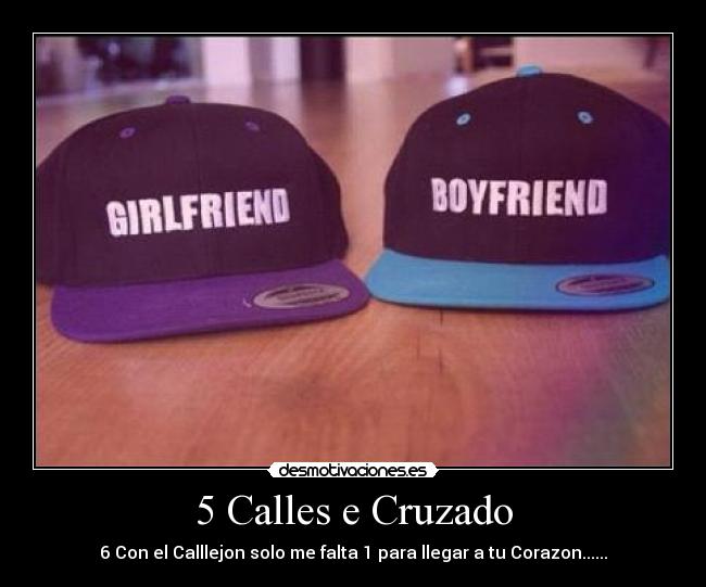 5 Calles e Cruzado - 6 Con el Calllejon solo me falta 1 para llegar a tu Corazon......