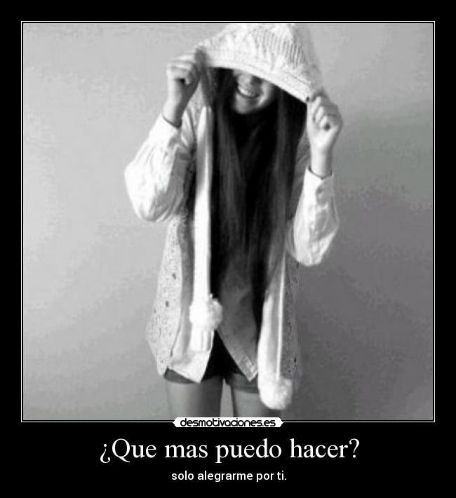 ¿Que mas puedo hacer? -