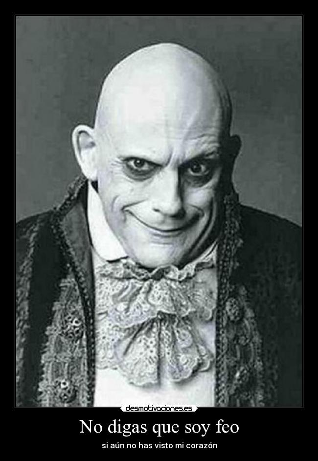 No digas que soy feo -