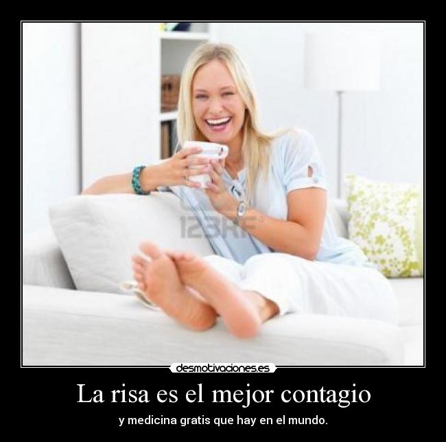 La risa es el mejor contagio - y medicina gratis que hay en el mundo.