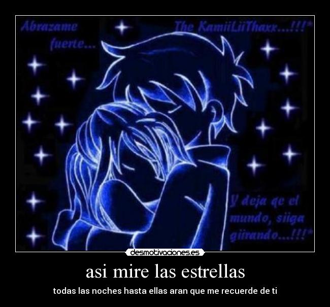 asi mire las estrellas - todas las noches hasta ellas aran que me recuerde de ti