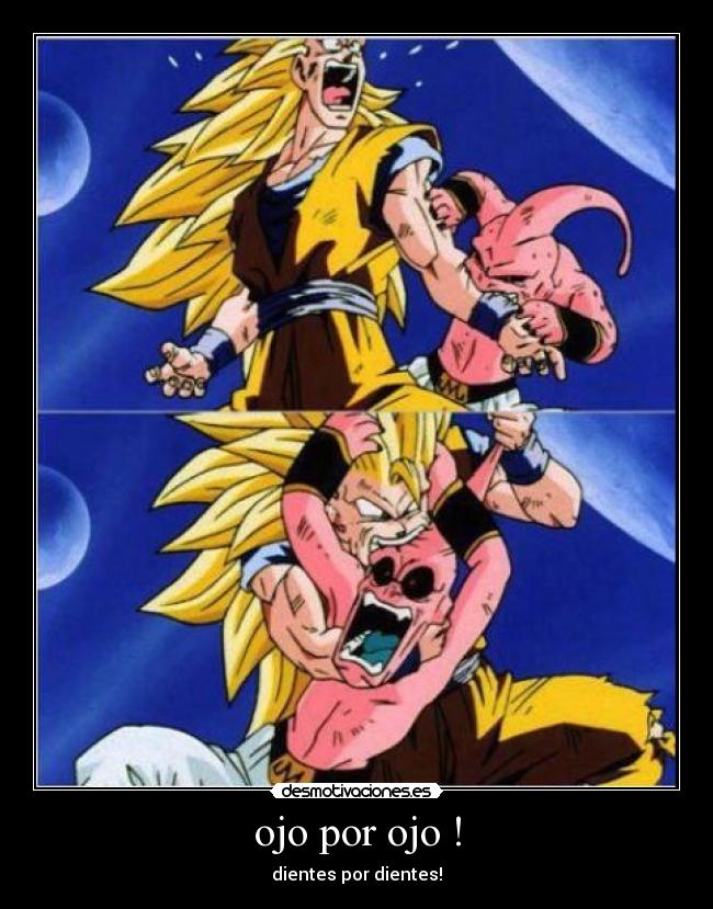 ojo por ojo ! - dientes por dientes!