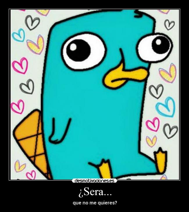 ¿Sera... -