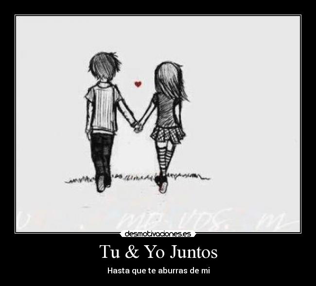 Tu & Yo Juntos - Hasta que te aburras de mi