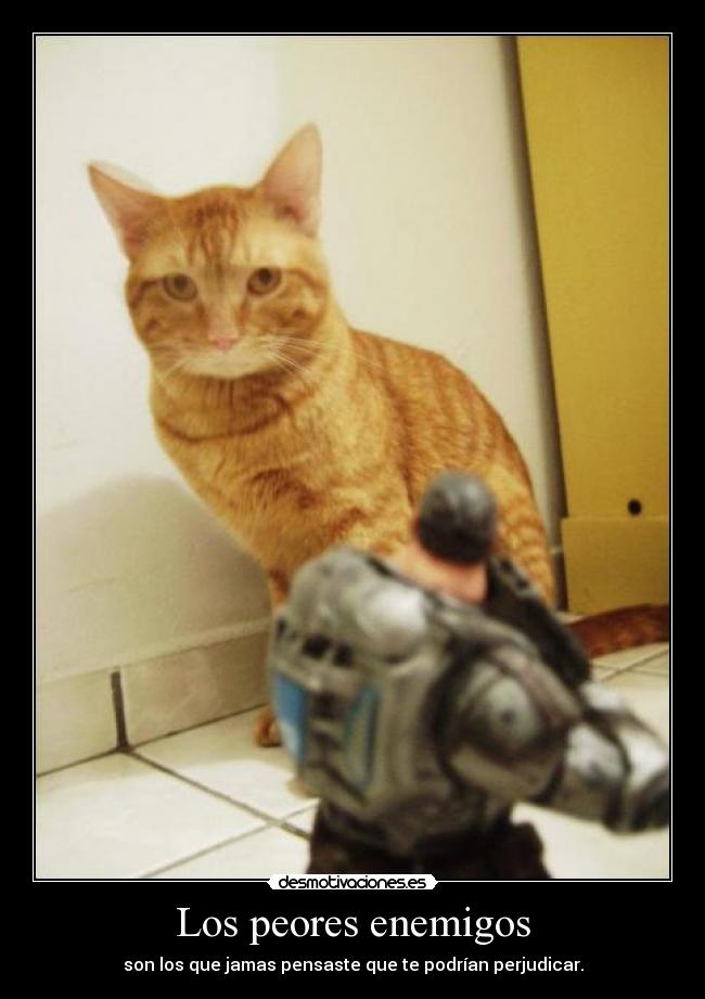 Los peores enemigos - son los que jamas pensaste que te podrían perjudicar.