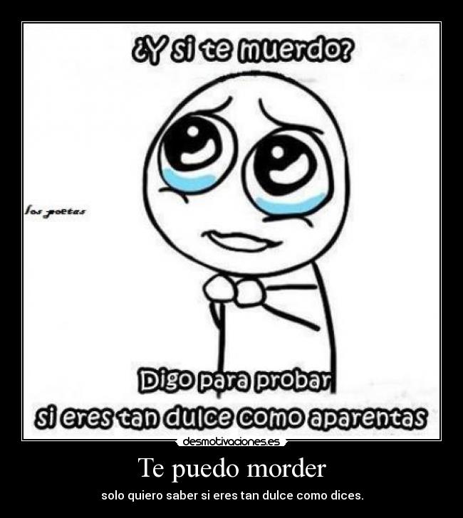 Te puedo morder -