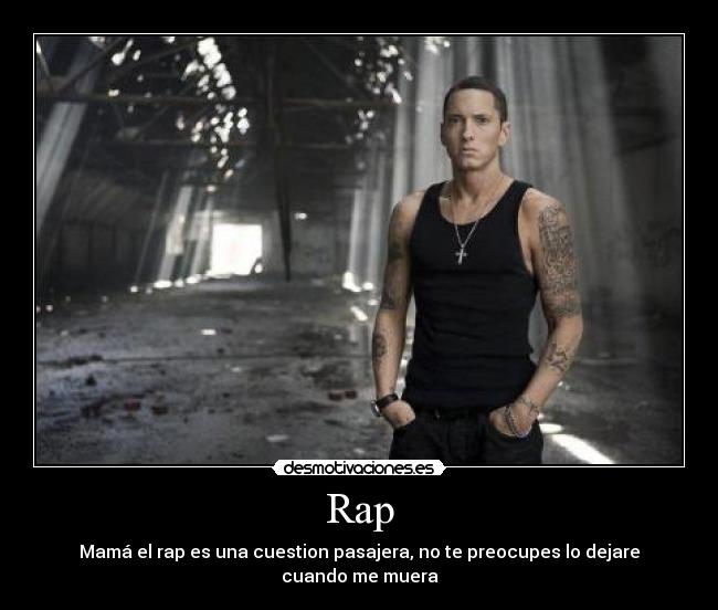 Rap - Mamá el rap es una cuestion pasajera, no te preocupes lo dejare cuando me muera