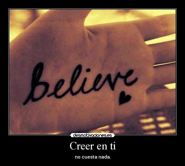 Creer en ti - no cuesta nada.