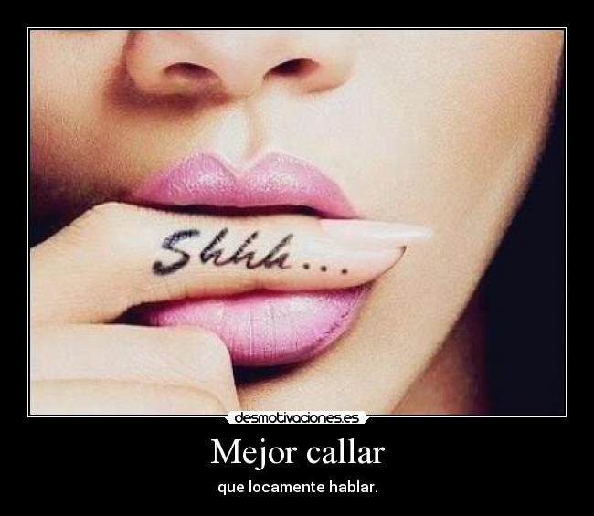 Mejor callar -