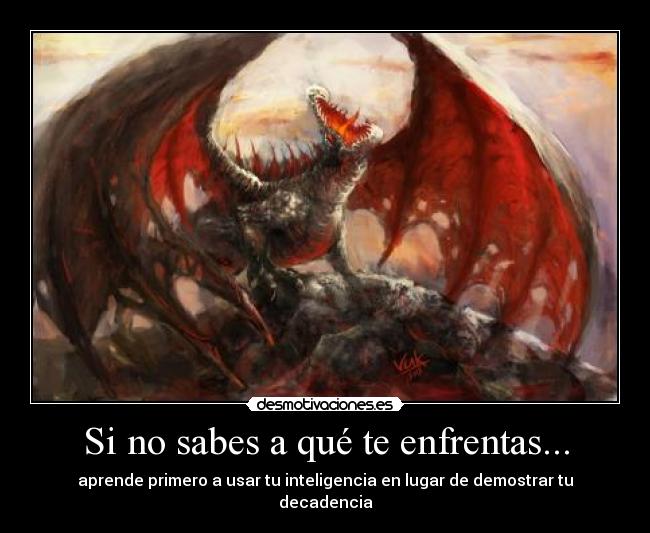 Si no sabes a qué te enfrentas... -
