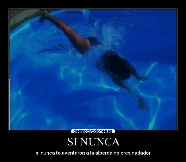 SI NUNCA - si nunca te aventaron a la alberca no eres nadador