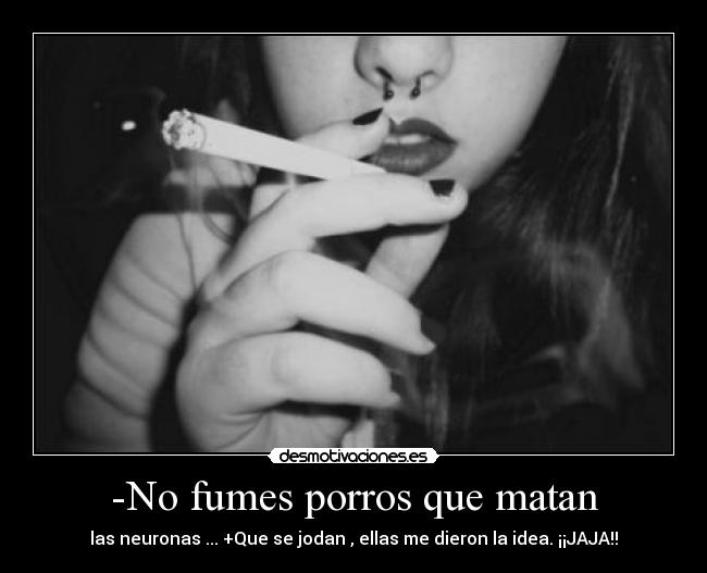 -No fumes porros que matan -