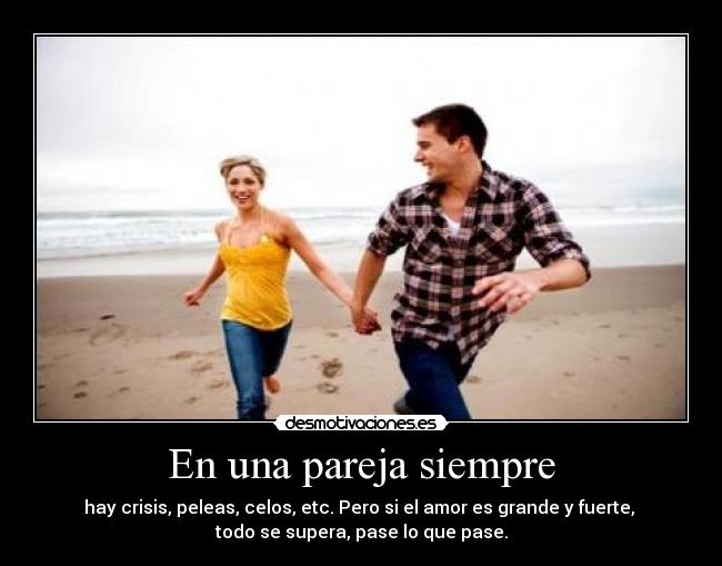 carteles una pareja siempre hay crisis peleas celos etc pero amor grande fuerte todo desmotivaciones