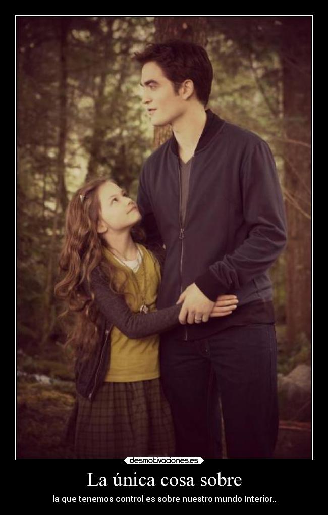 La única cosa sobre - la que tenemos control es sobre nuestro mundo Interior..