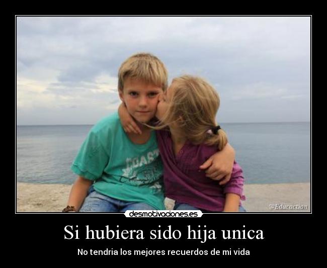 Si hubiera sido hija unica - 
