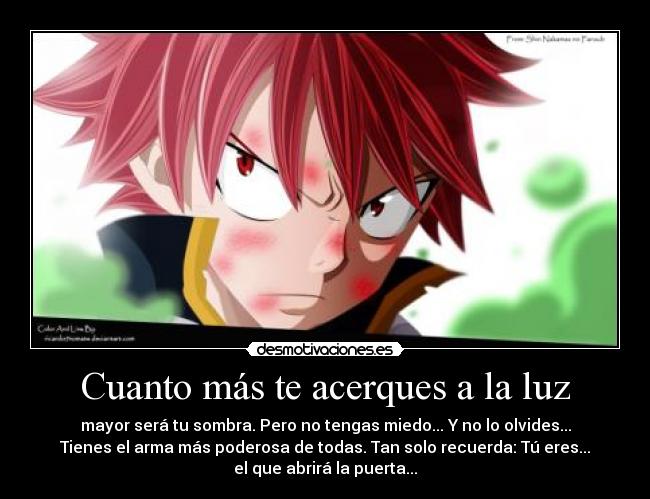 Cuanto más te acerques a la luz - mayor será tu sombra. Pero no tengas miedo... Y no lo olvides...
Tienes el arma más poderosa de todas. Tan solo recuerda: Tú eres...
el que abrirá la puerta...