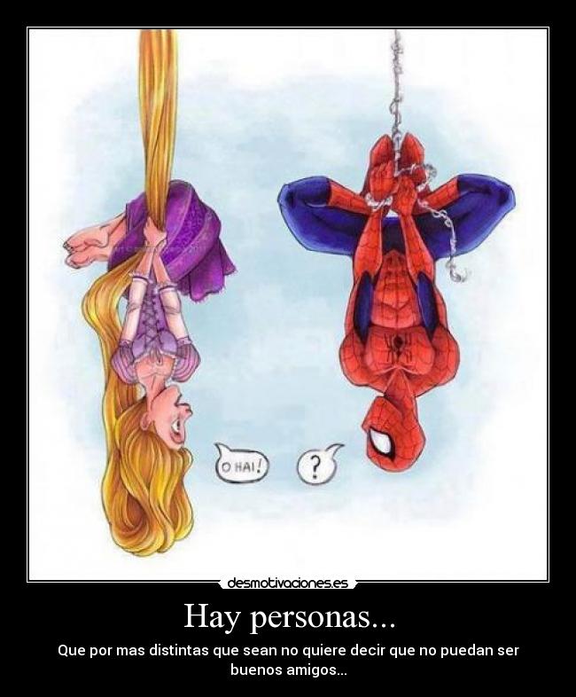 Hay personas... - Que por mas distintas que sean no quiere decir que no puedan ser buenos amigos...
