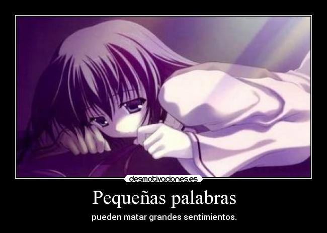 Pequeñas palabras - pueden matar grandes sentimientos.