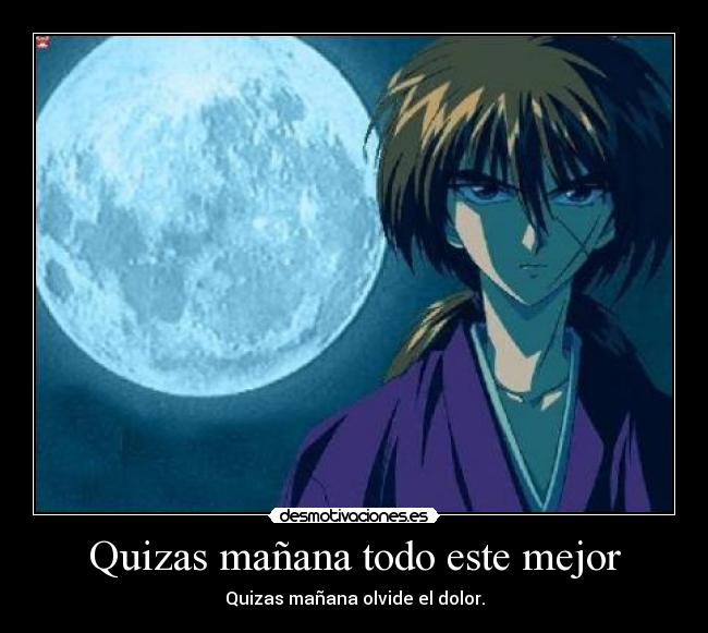 Quizas mañana todo este mejor - Quizas mañana olvide el dolor.