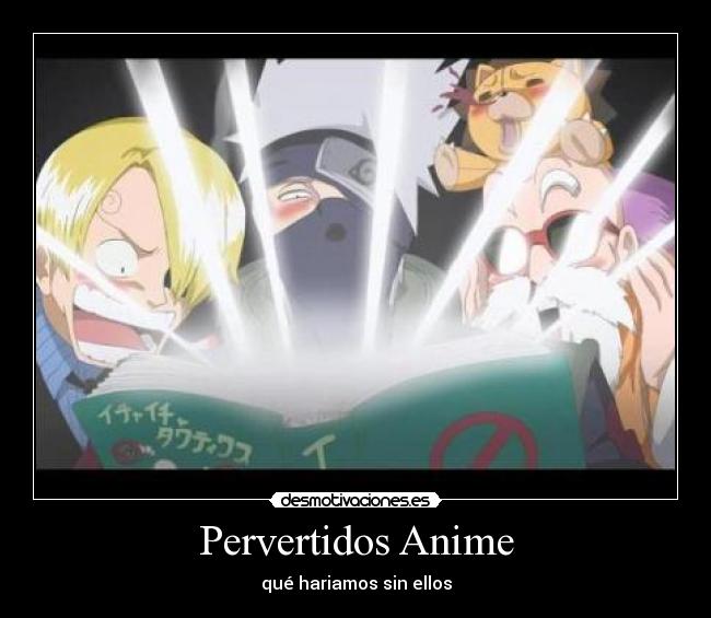 carteles anime pervertidos anime que hariamos sin ellos desmotivaciones