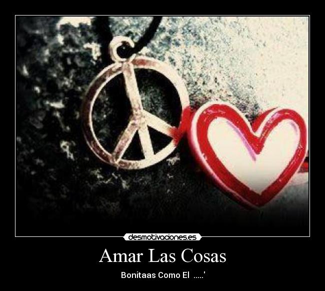 Amar Las Cosas - Bonitaas Como El .....