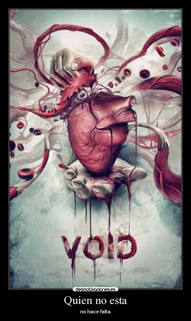 Quien no esta - no hace falta.