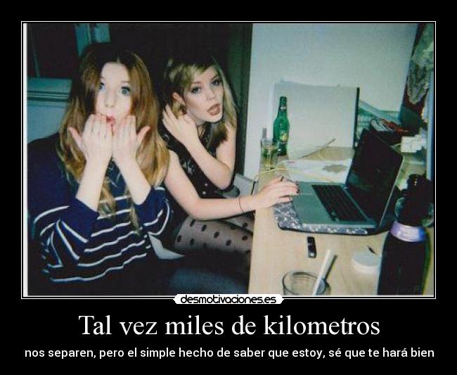 Tal vez miles de kilometros -