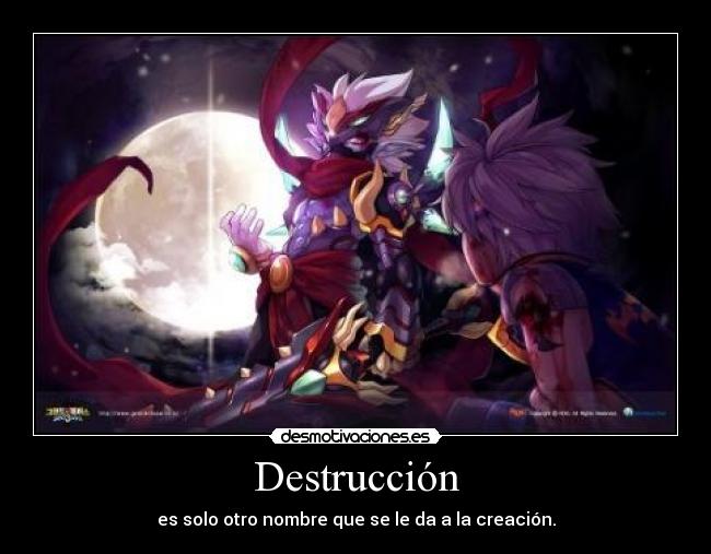 Destrucción - es solo otro nombre que se le da a la creación.