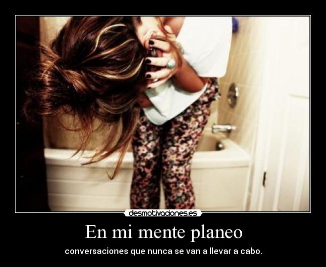 En mi mente planeo -