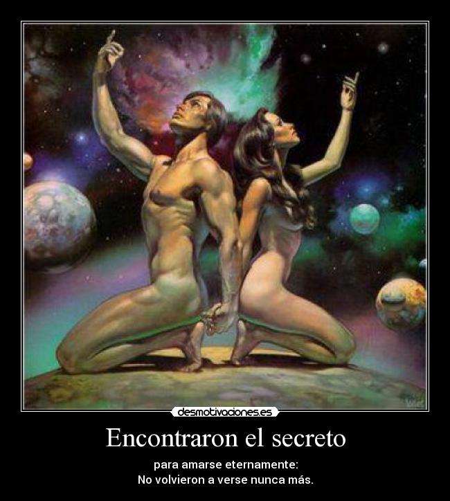 Encontraron el secreto - para amarse eternamente:
No volvieron a verse nunca más.