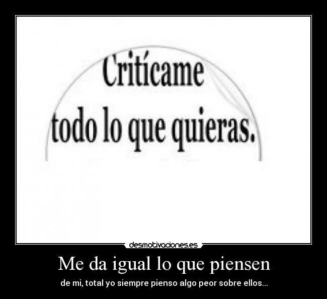 carteles igual que piensen total siempre pienso algo peor sobre ellos welmfao desmotivaciones