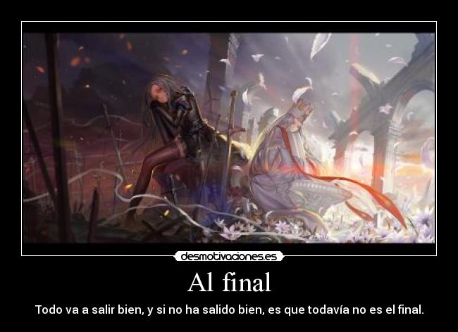 Al final - Todo va a salir bien, y si no ha salido bien, es que todavía no es el final.