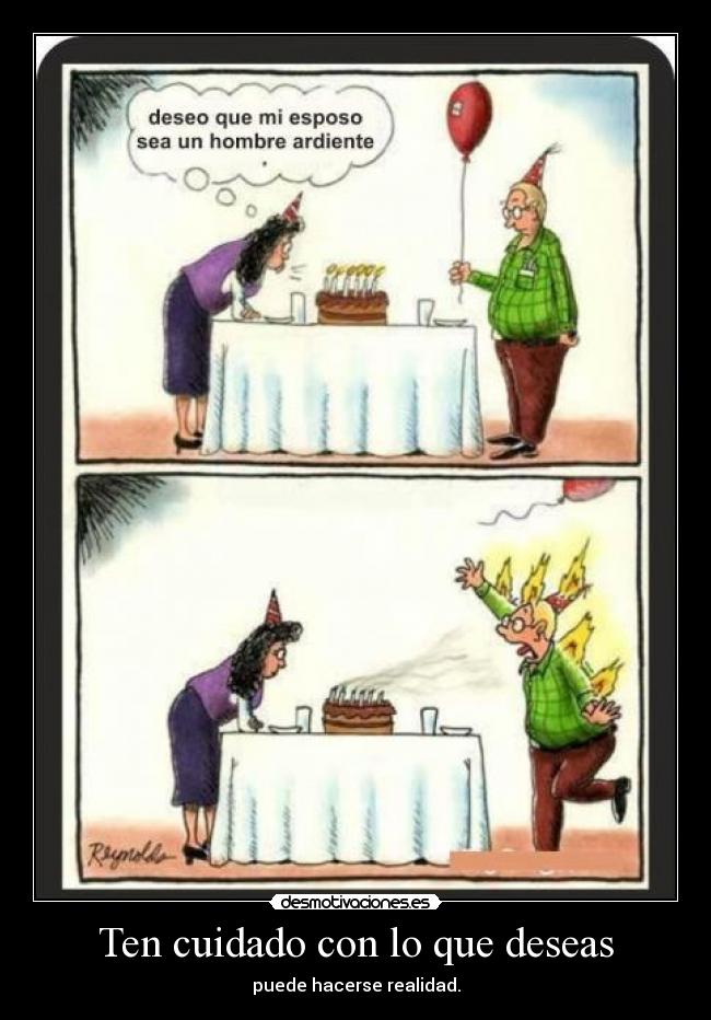 Ten cuidado con lo que deseas -