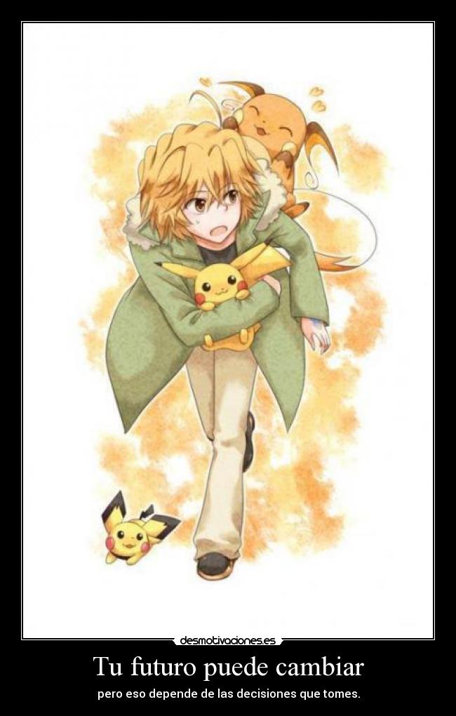 Tu futuro puede cambiar - pero eso depende de las decisiones que tomes.