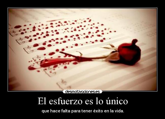 El esfuerzo es lo único - que hace falta para tener éxito en la vida.