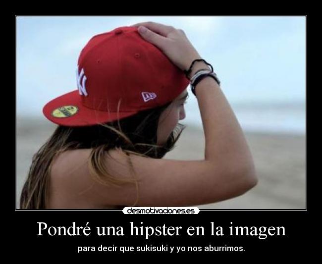 carteles hipster iristello intruders siiiiii nene dale candela desmotivaciones