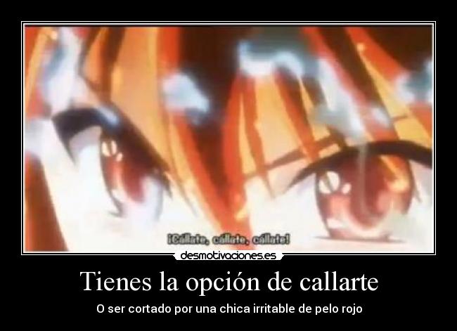 Tienes la opción de callarte - O ser cortado por una chica irritable de pelo rojo