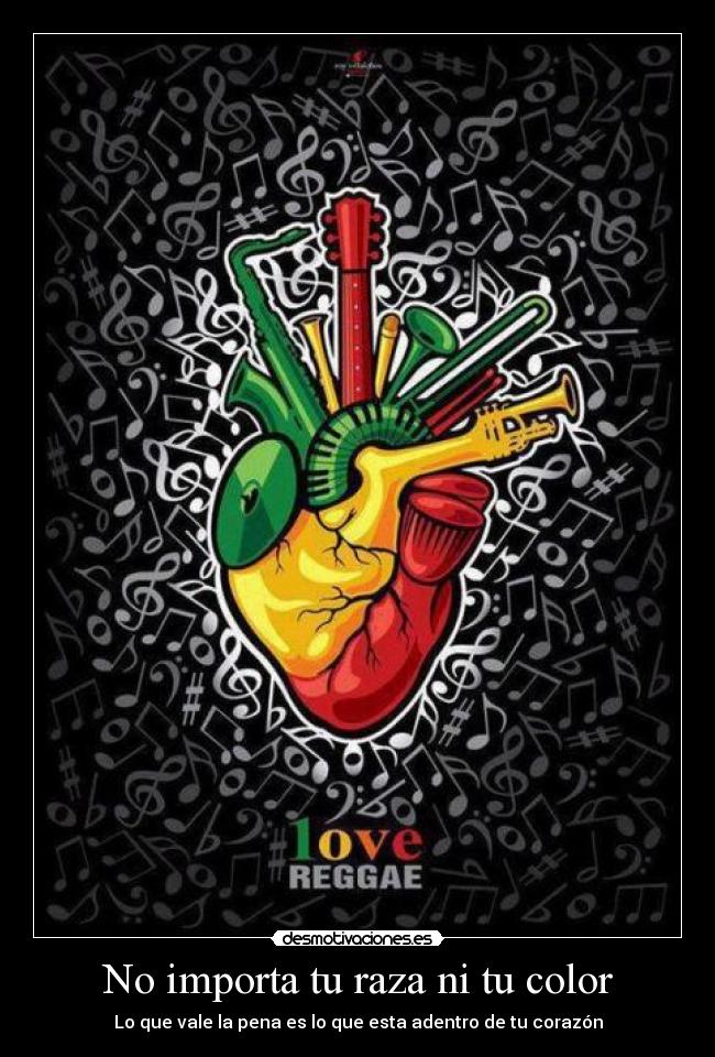 No importa tu raza ni tu color - Lo que vale la pena es lo que esta adentro de tu corazón