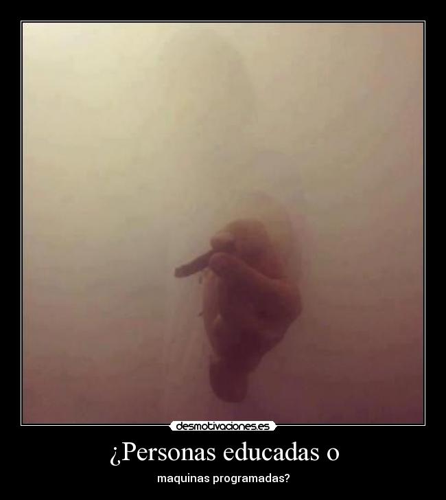 ¿Personas educadas o - maquinas programadas?