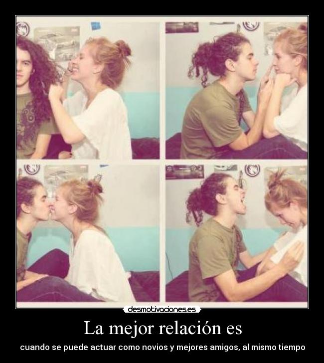 La mejor relación es - cuando se puede actuar como novios y mejores amigos, al mismo tiempo