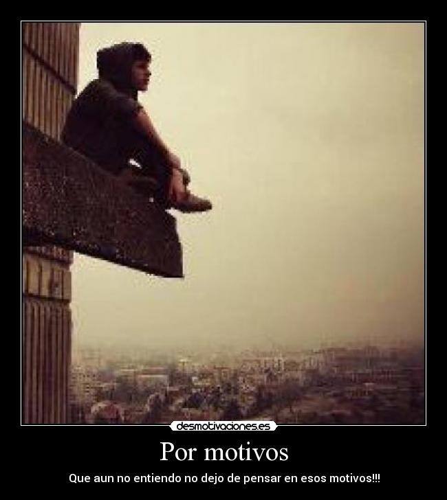 Por motivos - Que aun no entiendo no dejo de pensar en esos motivos!!!