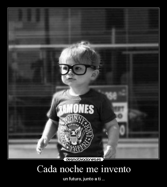 Cada noche me invento - un futuro, junto a ti♥...