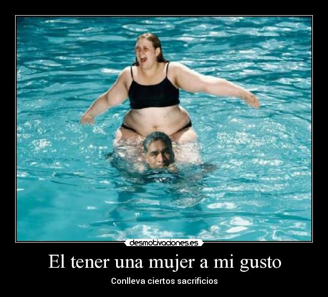 El tener una mujer a mi gusto -
